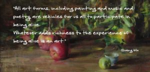 Apple Branches Quote by Quang Ho. " All art forms, including painting and music and poetry, are vehicles for us all to participate in being alive. Whatever adds richness to the experience of being alive is an art."